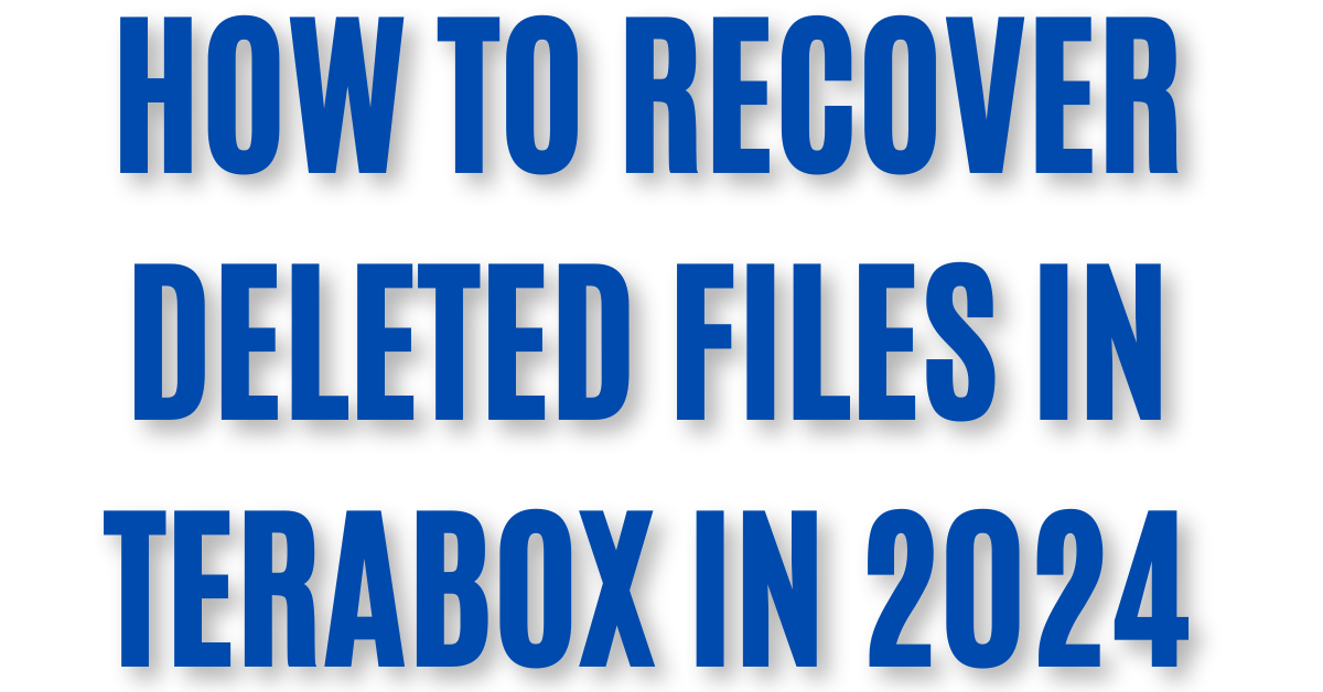 How To Recover Deleted Files in Terabox in 2024